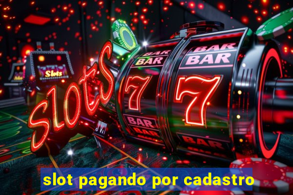 slot pagando por cadastro