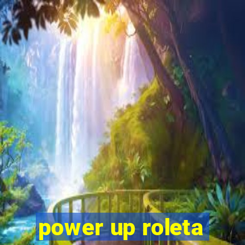 power up roleta