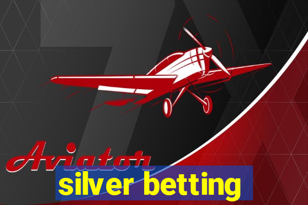 silver betting