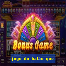 jogo do balão que ganha dinheiro