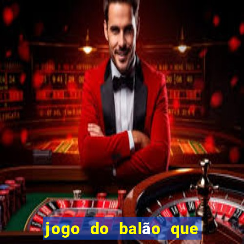 jogo do balão que ganha dinheiro