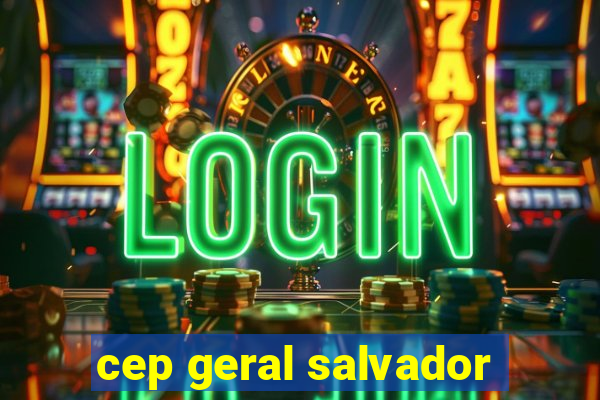 cep geral salvador