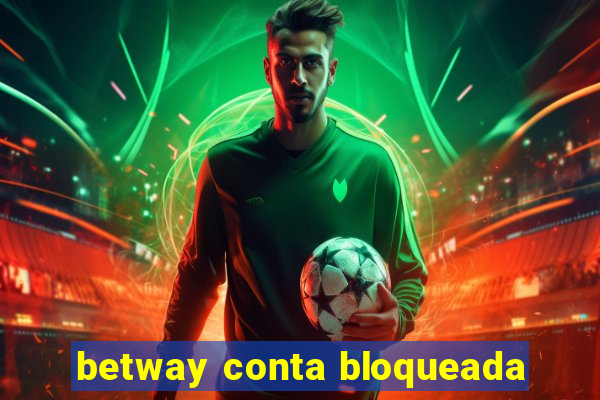 betway conta bloqueada