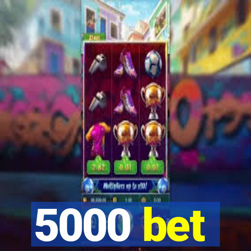 5000 bet