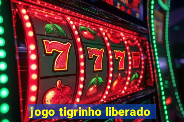 jogo tigrinho liberado