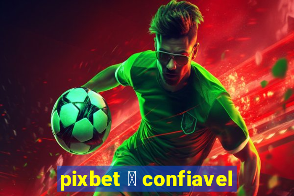 pixbet 茅 confiavel