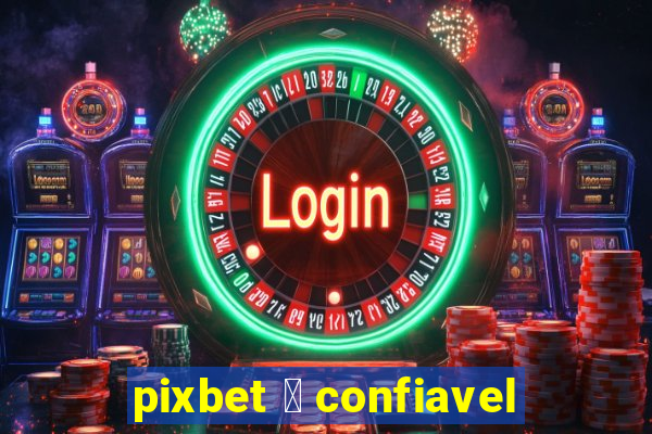 pixbet 茅 confiavel