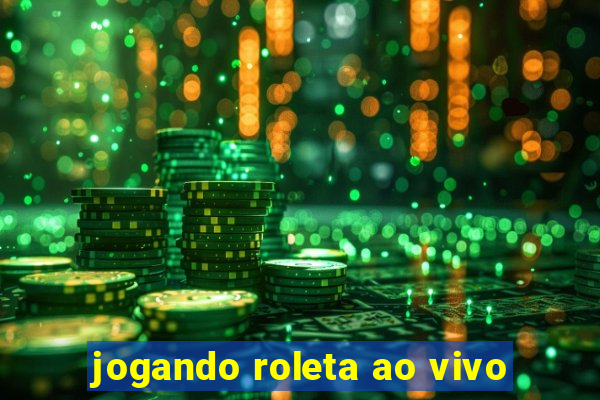 jogando roleta ao vivo