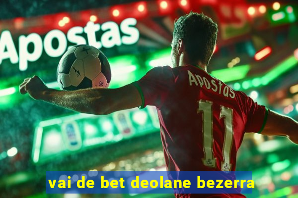 vai de bet deolane bezerra