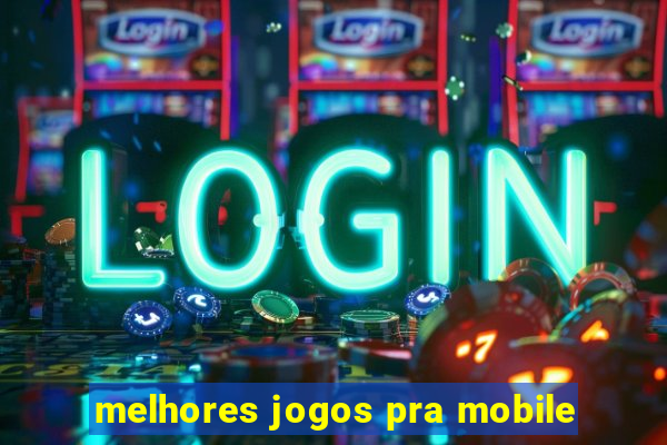 melhores jogos pra mobile