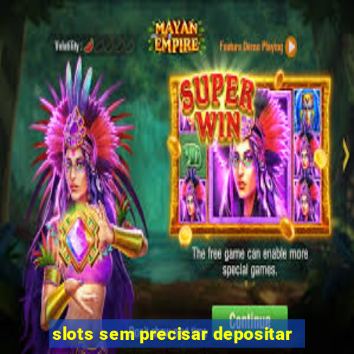 slots sem precisar depositar