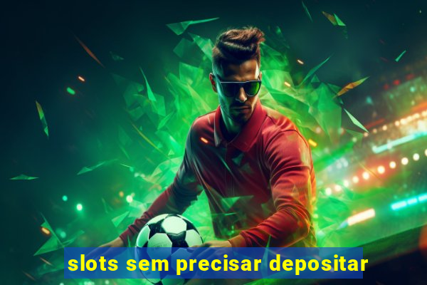 slots sem precisar depositar