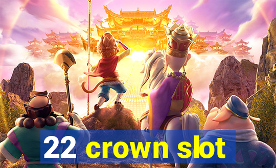 22 crown slot