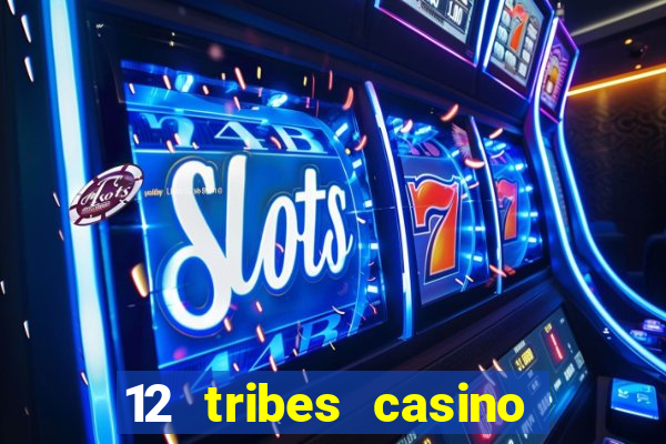 12 tribes casino phone number