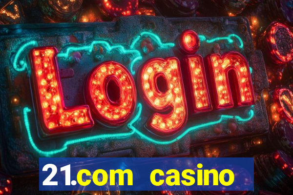 21.com casino online poker