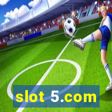 slot 5.com