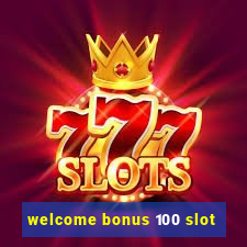 welcome bonus 100 slot