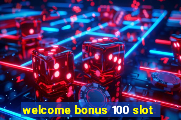 welcome bonus 100 slot