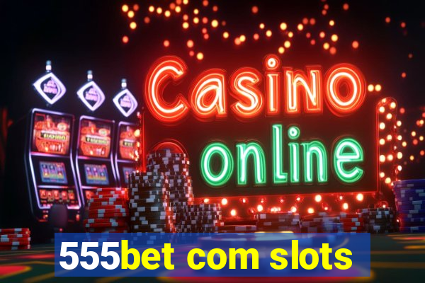 555bet com slots