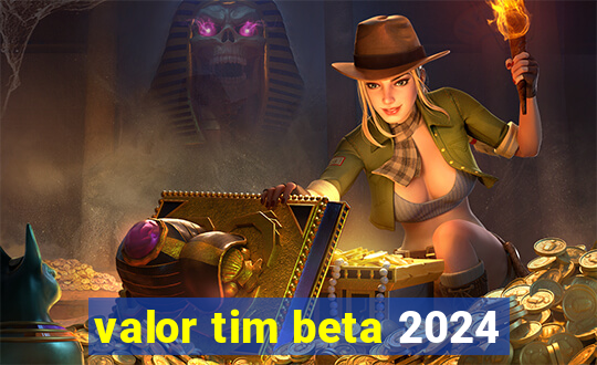 valor tim beta 2024