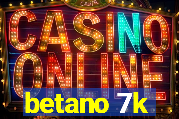 betano 7k