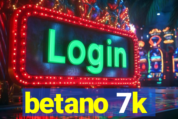 betano 7k