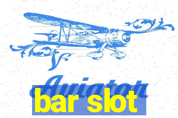 bar slot