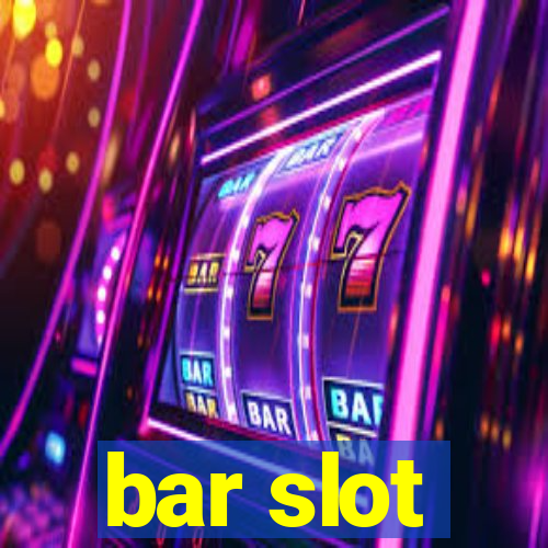 bar slot