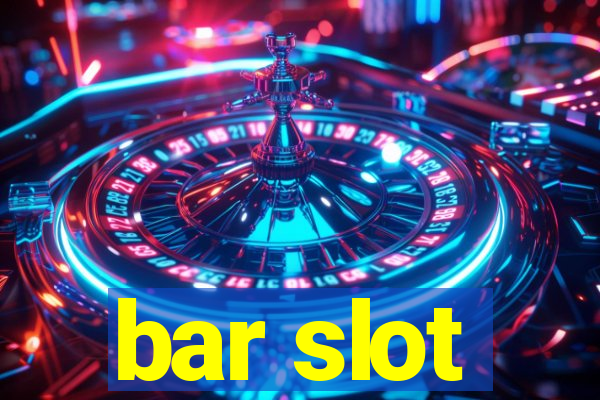 bar slot