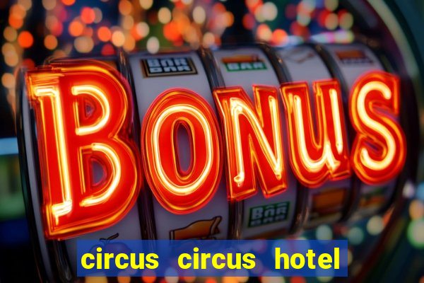 circus circus hotel casino and theme park