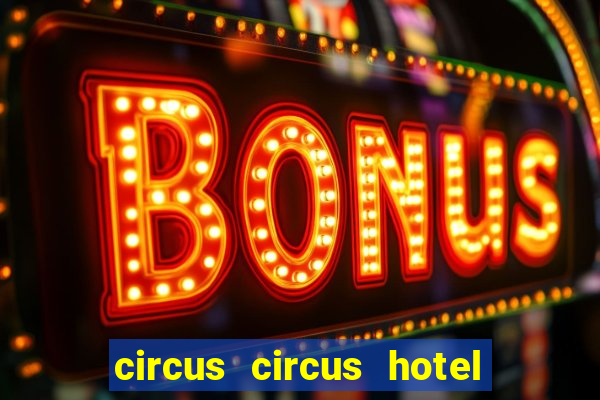 circus circus hotel casino and theme park