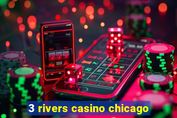 3 rivers casino chicago