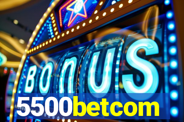 5500betcom