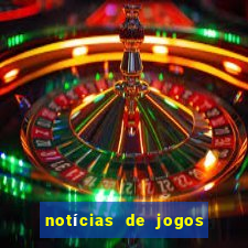 notícias de jogos de futebol