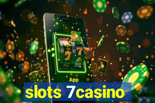 slots 7casino