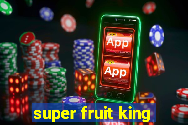 super fruit king