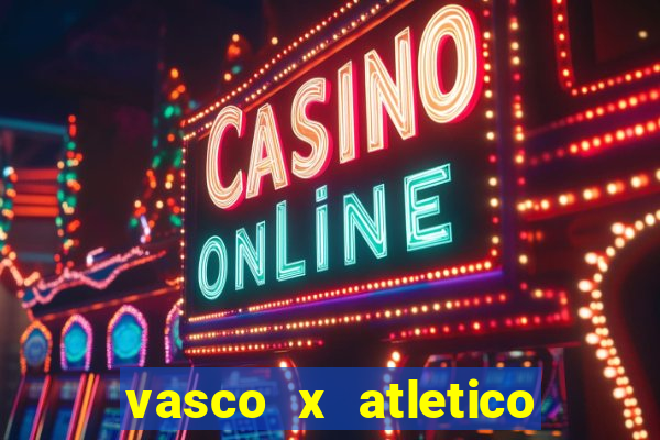 vasco x atletico go onde assistir