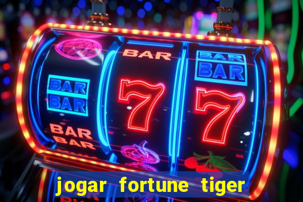 jogar fortune tiger sem depositar