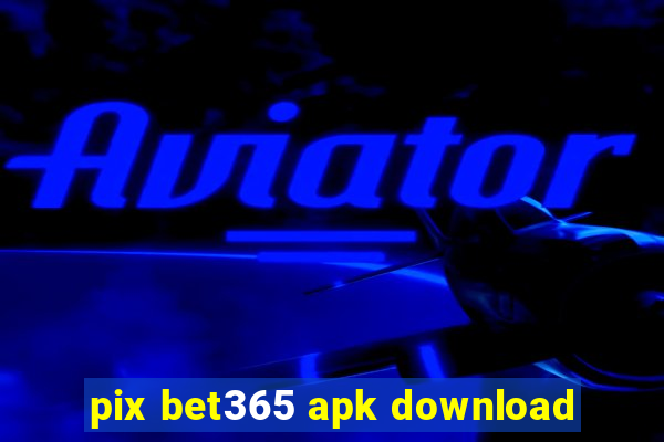 pix bet365 apk download