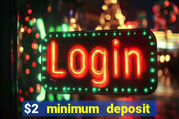 $2 minimum deposit casino canada