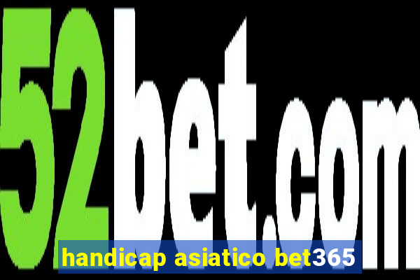 handicap asiatico bet365