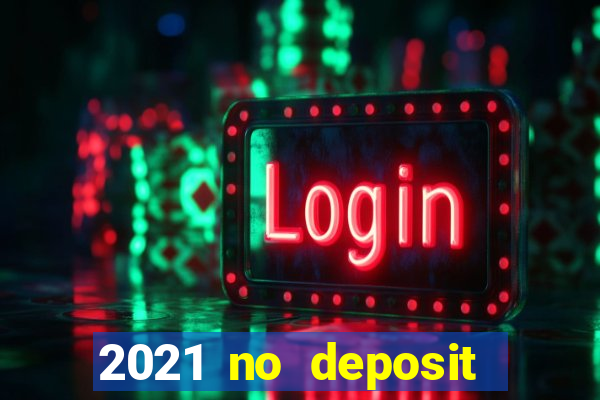 2021 no deposit casino bonus