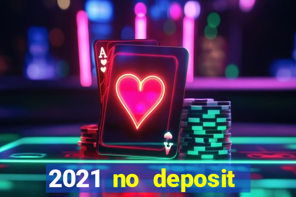 2021 no deposit casino bonus