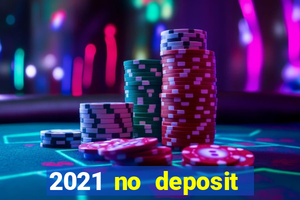 2021 no deposit casino bonus