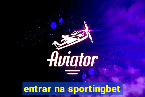 entrar na sportingbet