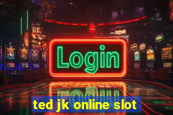 ted jk online slot