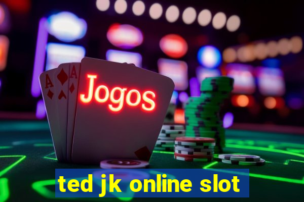 ted jk online slot