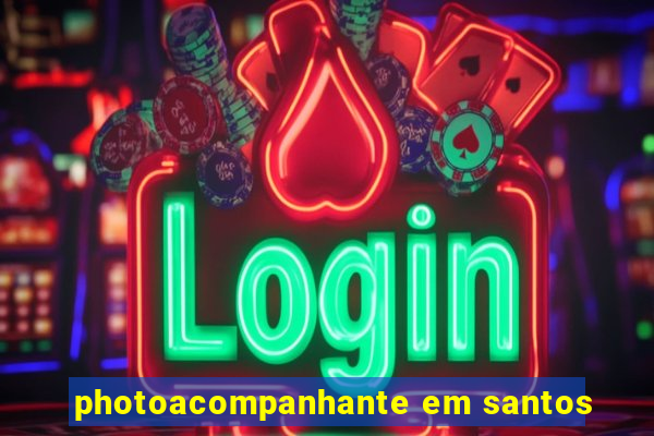 photoacompanhante em santos