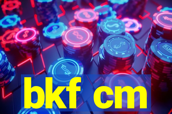 bkf cm