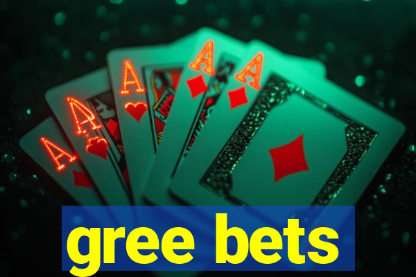 gree bets